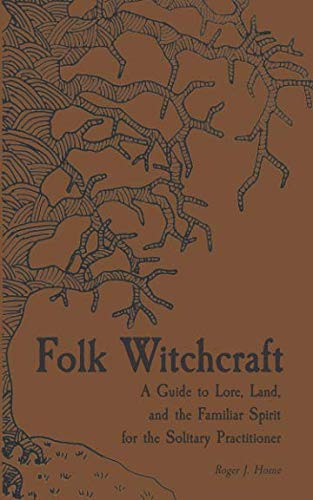 Book Cover Folk Witchcraft: A Guide to Lore, Land, and the Familiar Spirit for the Solitary Practitioner