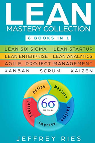 Book Cover Lean Mastery Collection: 8 Books in 1 - Lean Six Sigma, Lean Startup, Lean Enterprise, Lean Analytics, Agile Project Management, Kanban, Scrum, Kaizen ... for Scrum, Kanban, Sprint, DSDM XP & Crystal)