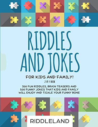 Book Cover Riddles and Jokes For Kids and Family: 300 Fun Riddles, Brain Teasers and 500 Funny Jokes That Kids and Family Will Enjoy and Tickle Your Funny Bone - Ages 5-7 7-9 9-12