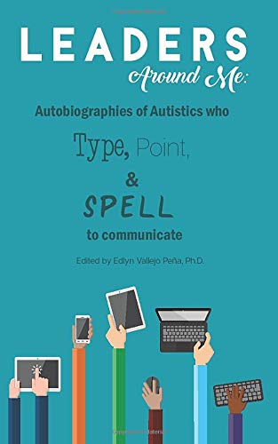 Book Cover Leaders Around Me: Autobiographies of Autistics who Type, Point, and Spell to Communicate