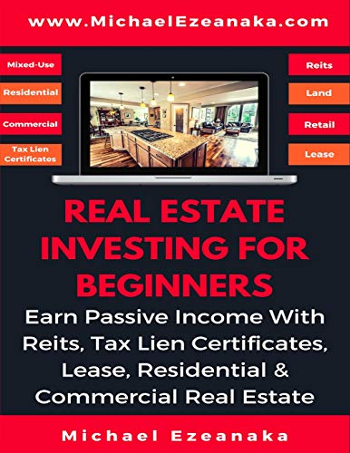 Book Cover Real Estate Investing For Beginners: Earn Passive Income With Reits, Tax Lien Certificates, Lease, Residential & Commercial Real Estate