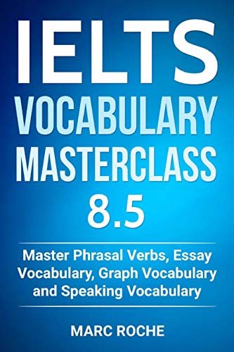 Book Cover IELTS Vocabulary Masterclass 8.5. Master Phrasal Verbs, Essay Vocabulary, Graph Vocabulary & Speaking Vocabulary (IELTS Vocabulary Book)