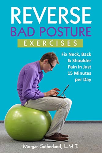 Book Cover Reverse Bad Posture Exercises: Fix Neck, Back & Shoulder Pain in Just 15 Minutes per Day (Reverse Your Pain)