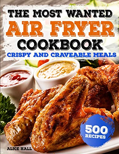Book Cover The Most Wanted Air Fryer Cookbook: Crispy and Craveable Meals | 500 Recipes (Air Fryer recipes)