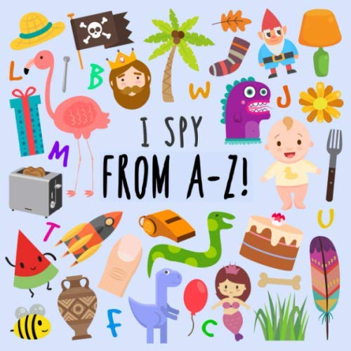 Book Cover I Spy - From A-Z!: A Fun Guessing Game for 2-5 Year Olds