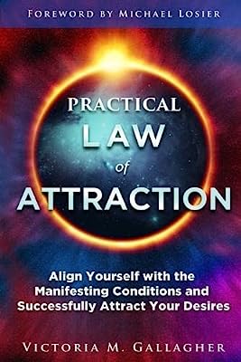 Book Cover Practical Law of Attraction: Align Yourself with the Manifesting Conditions and Successfully Attract Your Desires