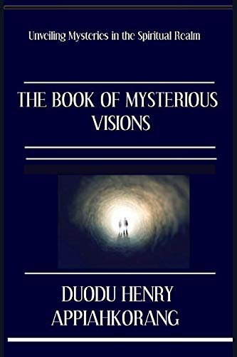 Book Cover THE BOOK OF MYSTERIOUS VISIONS: revealing deeper spiritual truth and secrets in the realms of the spirit
