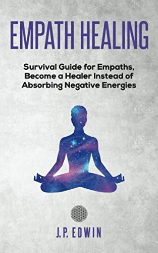 Book Cover Empath healing: Survival Guide for Empaths, Become a Healer Instead of Absorbing Negative Energies