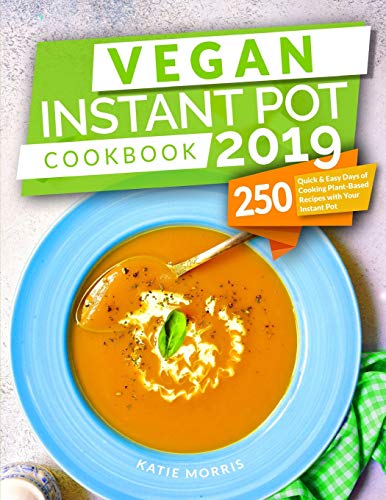 Book Cover Vegan Instant Pot Cookbook 2019: 250 Quick & Easy Days of Cooking Plant-Based Recipes with Your Instant Pot: Instant Pot Cookbook: Instant Pot Vegan: Vegan Cookbook for Beginners