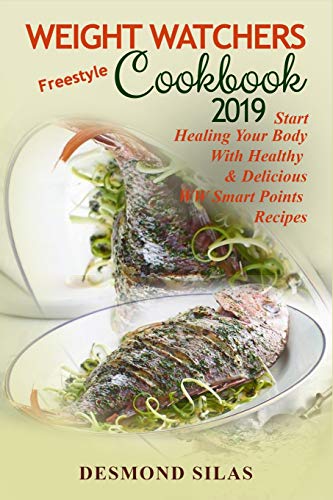 Book Cover Weight Watchers Freestyle Cookbook 2019: Start Healing Your Body With Healthy & Delicious WW Smart Points Recipes