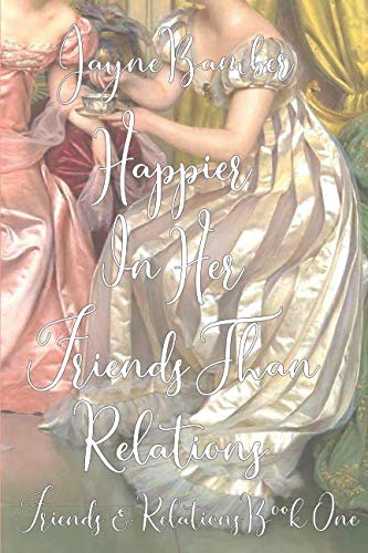 Book Cover Happier in her Friends than Relations: A Pride and Prejudice Variation (Friends & Relations)