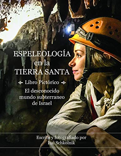 Book Cover Espeleología en la Tierra Santa - Libro Pictórico: El desconocido mundo subterraneo de Israel / Caving in the Holy Land (Spanish Edition)
