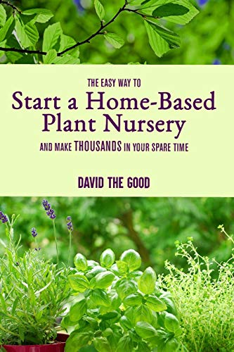 Book Cover The Easy Way to Start a Home-Based Plant Nursery and Make Thousands in Your Spare Time
