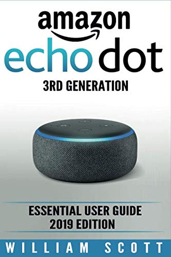 Book Cover Amazon Echo Dot 3rd Generation: Essential User Guide 2019 Edition (Amazon Echo Alexa)