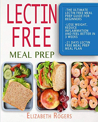 Book Cover Lectin Free Meal Prep: The Ultimate Lectin Free Meal Prep Guide for Beginners Lose Weight, Reduce Inflammation and Feel Better in 3 Weeks, 21 Days Lectin Free Meal Prep Meal Plan