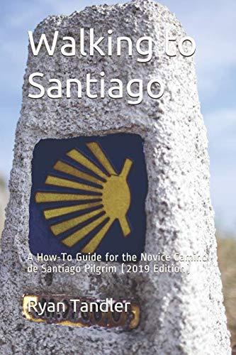 Book Cover Walking to Santiago: A How-To Guide for the Novice Camino de Santiago Pilgrim (2019 Edition)
