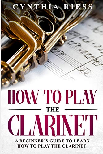 Book Cover How to Play the Clarinet: A Beginner’s Guide to Learn How to Play the Clarinet