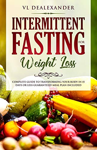 Book Cover Intermittent Fasting for Weight Loss: Complete Guide to Transforming Your Body in 15 Days or Less Guaranteed! (Meal Plan Included)