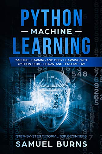 Book Cover Python Machine Learning: Machine Learning and Deep Learning with Python, scikit-learn, and TensorFlow (Step-by-Step Tutorial for Beginners)