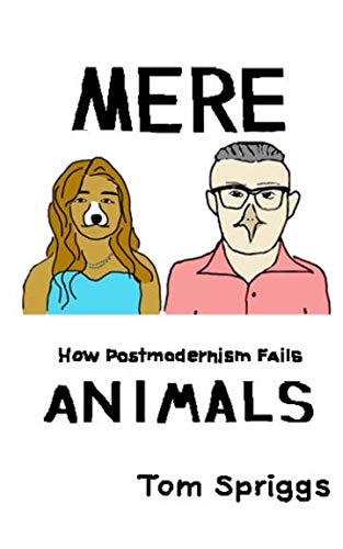 Book Cover Mere Animals: How Postmodernism Fails