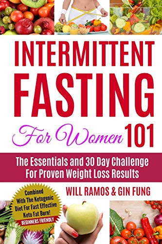 Book Cover Intermittent Fasting For Women 101: The Essentials and 30 Day Challenge For Proven Weight Loss Results: Combined With The Ketogenic Diet For Fast Effective Keto Fat Burn! Beginners Friendly