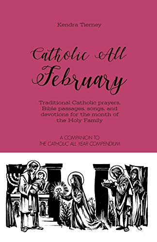 Book Cover Catholic All February: Traditional Catholic prayers, Bible passages, songs, and devotions for the month of the Holy Family (Catholic All Year Companion)