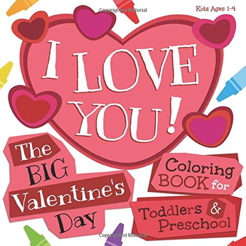 Book Cover I Love You! The Big Valentine's Day Coloring Book for Toddlers and Preschool: Kids Ages 1-4