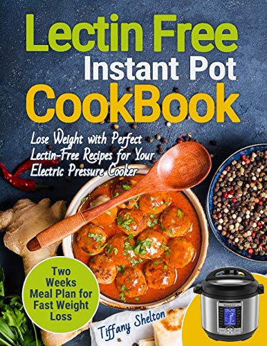 Book Cover Lectin Free Cookbook Instant Pot: Lose Weight with Perfect Lectin-Free Recipes for Your Electric Pressure Cooker. Two Weeks Meal Planning for Fast Weight Loss