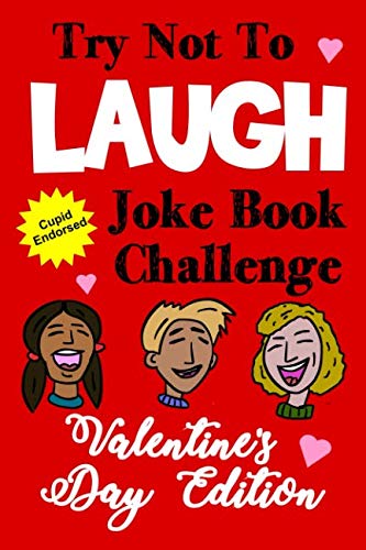 Book Cover Try Not To Laugh Joke Book Challenge Valentine's Day Edition: Cupid Endorsed Competition Joke Book For Kids - Valentines Day Gift Idea For Kids