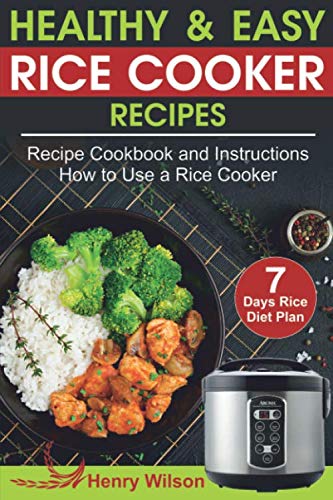 Book Cover Healthy and Easy Rice Cooker Recipes: Best Rice Cooker Recipe Cookbook and Instructions How to Use a Rice Cooker (+ Weight Loss Rice Recipe, 7 days Rice Diet Plan)