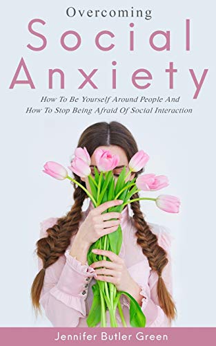 Book Cover Overcoming Social Anxiety: How to Be Yourself and How to Stop Being Afraid of Social Interaction