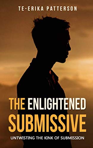 Book Cover The Enlightened Submissive: Untwisting the Kink of Submission (Loving Female Led Relationships - Book Series)