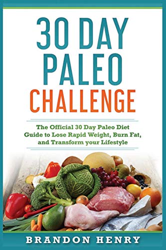 Book Cover 30 Day Paleo Challenge: The Official 30 Day Paleo Diet Guide to lose Rapid Weight, Burn Fat, and Transform your Lifestyle