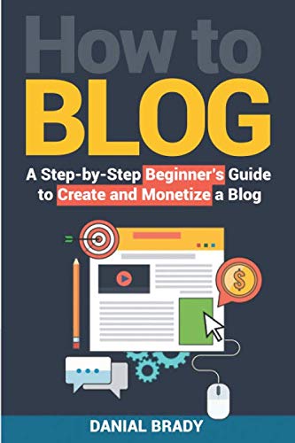 Book Cover How to Blog: A Step-by-Step Beginner's Guide to Create and Monetize a Blog (blog marketing, successful blog, blogging for profit, blog business)