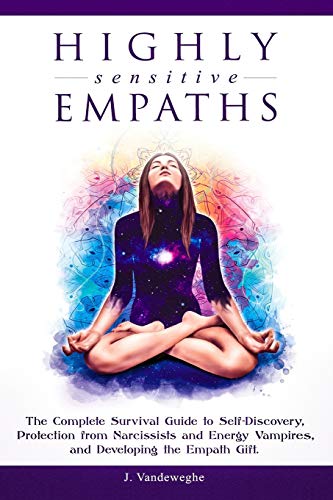 Book Cover Highly Sensitive Empaths: The Complete Survival Guide to Self-Discovery, Protection from Narcissists and Energy Vampires, and Developing the Empath Gift: 1 (Journey of Learning to Love Yourself)