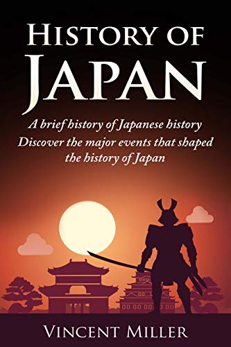 Book Cover History of Japan: A brief history of Japanese history - Discover the major events that shaped the history of Japan