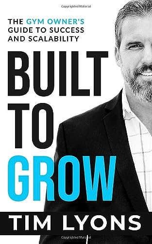 Book Cover Built to Grow: The Gym Owner's Guide to Success and Scalability