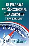 10 Pillars for Successful Leadership: A manual for everyone