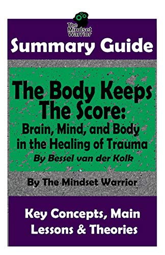 Book Cover Summary: The Body Keeps the Score: Brain, Mind, and Body in the Healing of Trauma: By Bessel Van Der Kolk the Mw Summary Guide