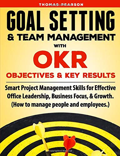 Book Cover Goal Setting & Team Management with OKR (Objectives and Key Results): Smart Project Management Skills for Effective Office Leadership, Business Focus, and Growth. (How to manage people and employees.)
