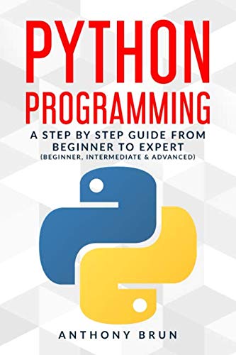 Book Cover Python Programming: A Step By Step Guide From Beginner To Expert (Beginner, Intermediate & Advanced)