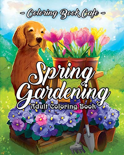 Book Cover Spring Gardening Coloring Book: An Adult Coloring Book Featuring Spring Gardening Scenes, Relaxing Country Designs and Beautiful Floral Patterns