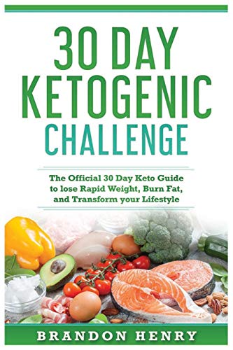 Book Cover 30 Day Keto Challenge: The Official 30 Day Keto Guide to lose Rapid Weight, Burn Fat, and Transform your Lifestyle