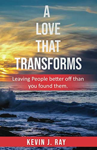 Book Cover A Love That Transforms: Leaving People Better off than you found them