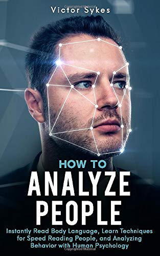 Book Cover How to Analyze People: Instantly Read Body Language, Learn Techniques for Speed Reading People, and Analyzing Behavior with Human Psychology