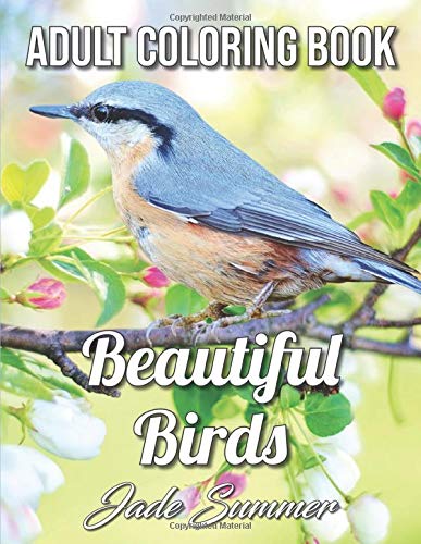 Book Cover Beautiful Birds: An Adult Coloring Book with 50 Relaxing Images of Peacocks, Hummingbirds, Parrots, Flamingos, Robins, Eagles, Owls, and More! (Realistic Coloring Books for Adults)