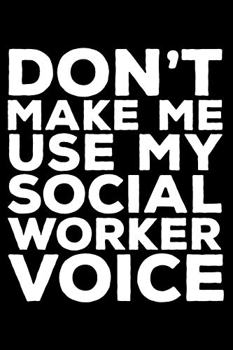 Book Cover Don't Make Me Use My Social Worker Voice: 6x9 Notebook, Ruled, Funny Writing Notebook, Journal For Work, Daily Diary, Planner, Organizer for Social Workers