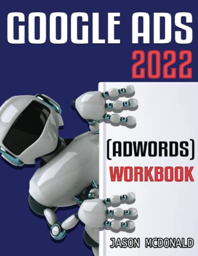 Book Cover Google Ads (AdWords) Workbook: Advertising on Google Ads, YouTube, & the Display Network (2022 Online Marketing)