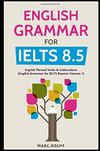 Book Cover English Grammar for IELTS 8.5: English Phrasal Verbs & Collocations (English Grammar for IELTS Booster Volume 1)