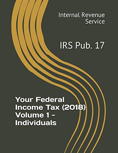 Book Cover Your Federal Income Tax (2018) Volume 1 - Individuals: IRS Pub. 17